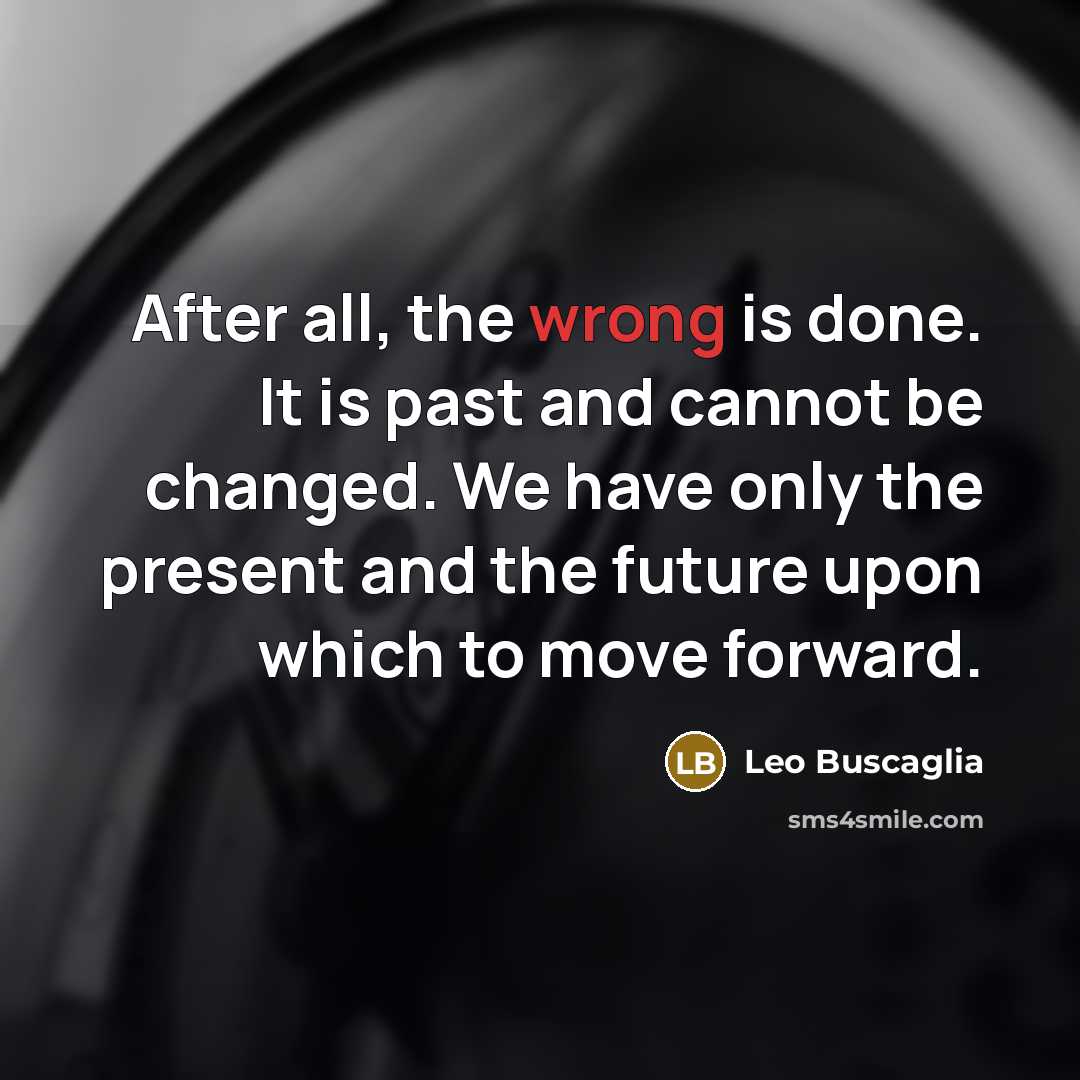“After all, the wrong is done. It is past and…” quote by Leo Buscaglia