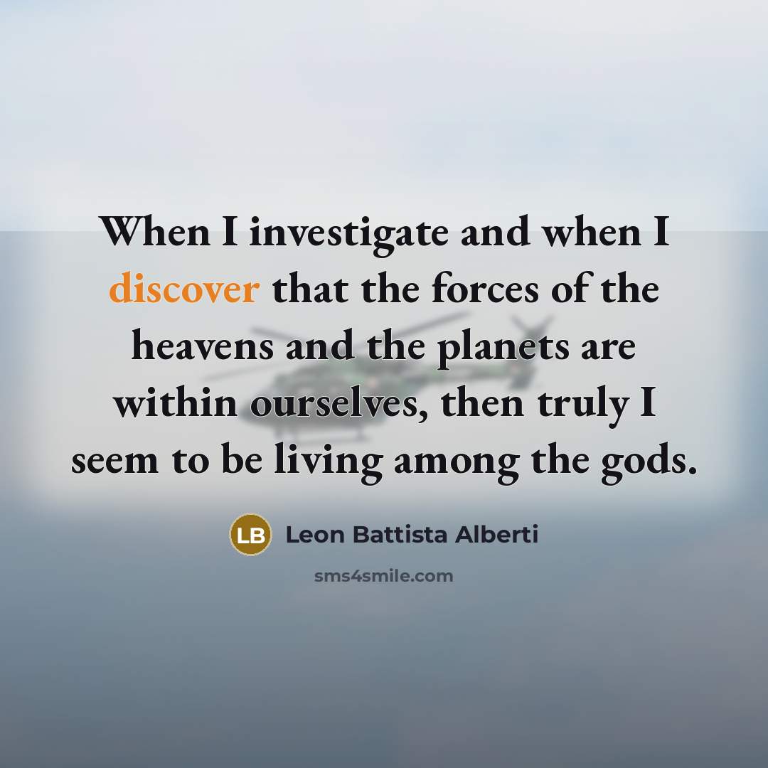 “When I investigate and when I discover that the forces…” quote by Leon Battista Alberti