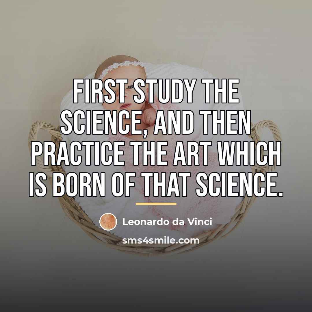 “First study the science, and then practice the art which…” quote by Leonardo da Vinci