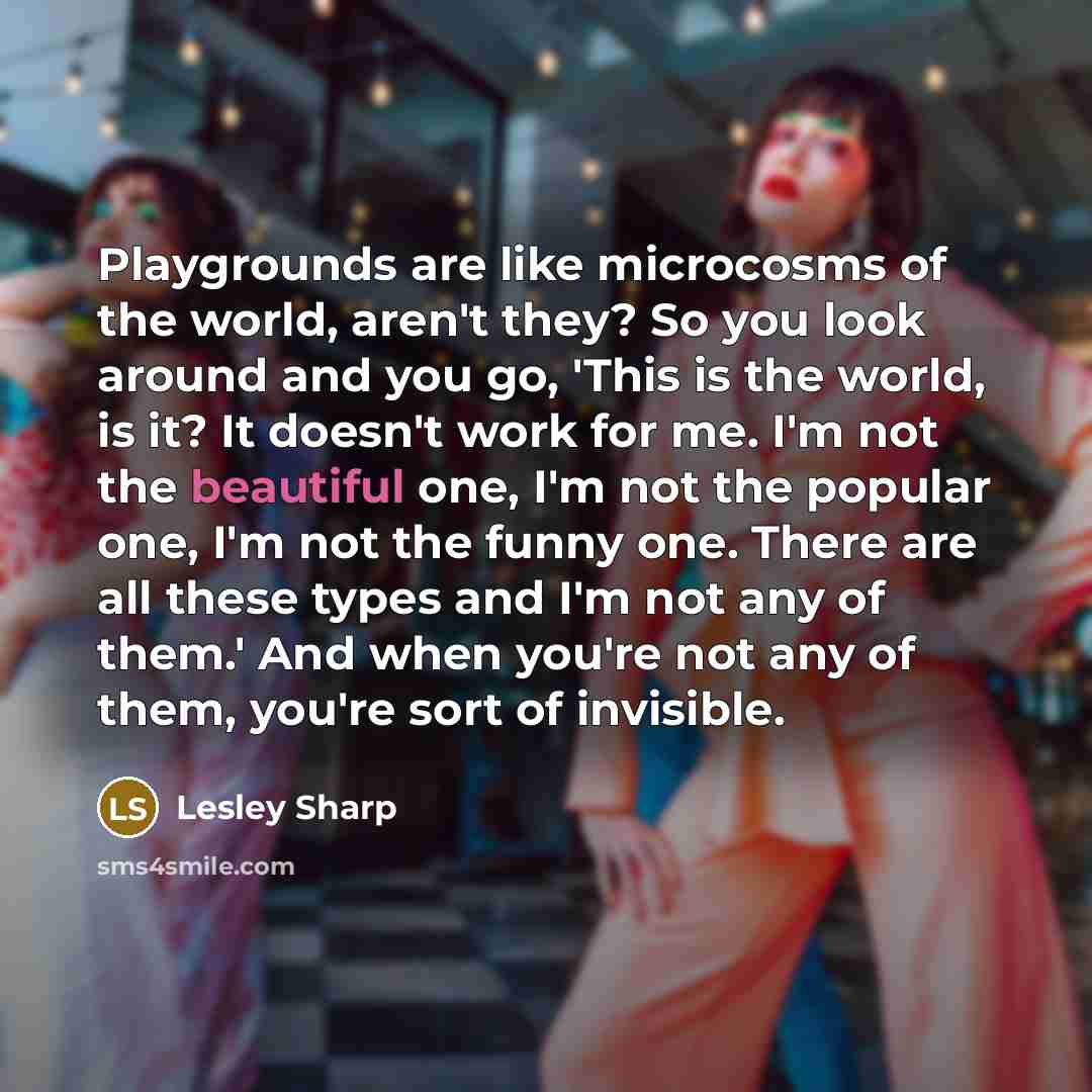 “Playgrounds are like microcosms of the world, aren't they? So…” quote by Lesley Sharp
