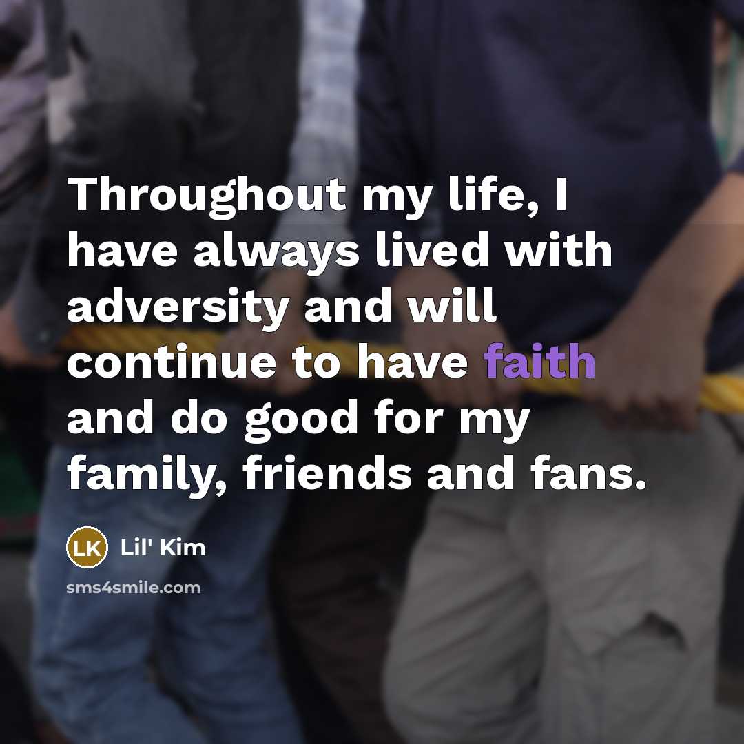 “Throughout my life, I have always lived with adversity and…” quote by Lil' Kim
