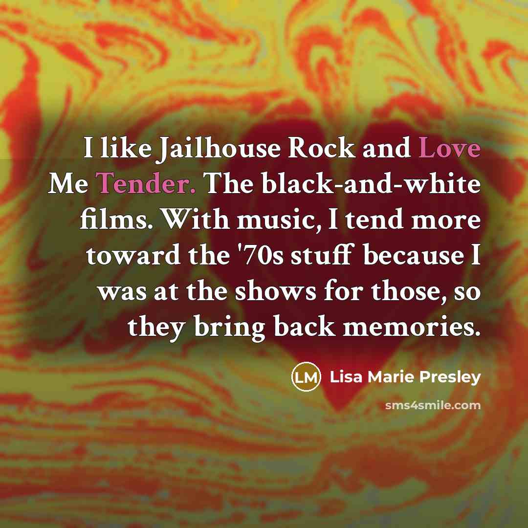 “I like Jailhouse Rock and Love Me Tender. The black-and-white…” quote by Lisa Marie Presley