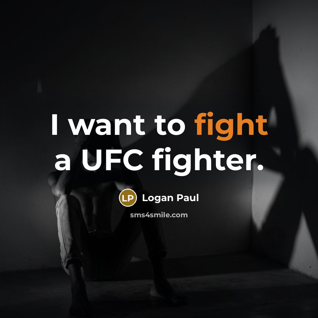 “I want to fight a UFC fighter.…” quote by Logan Paul