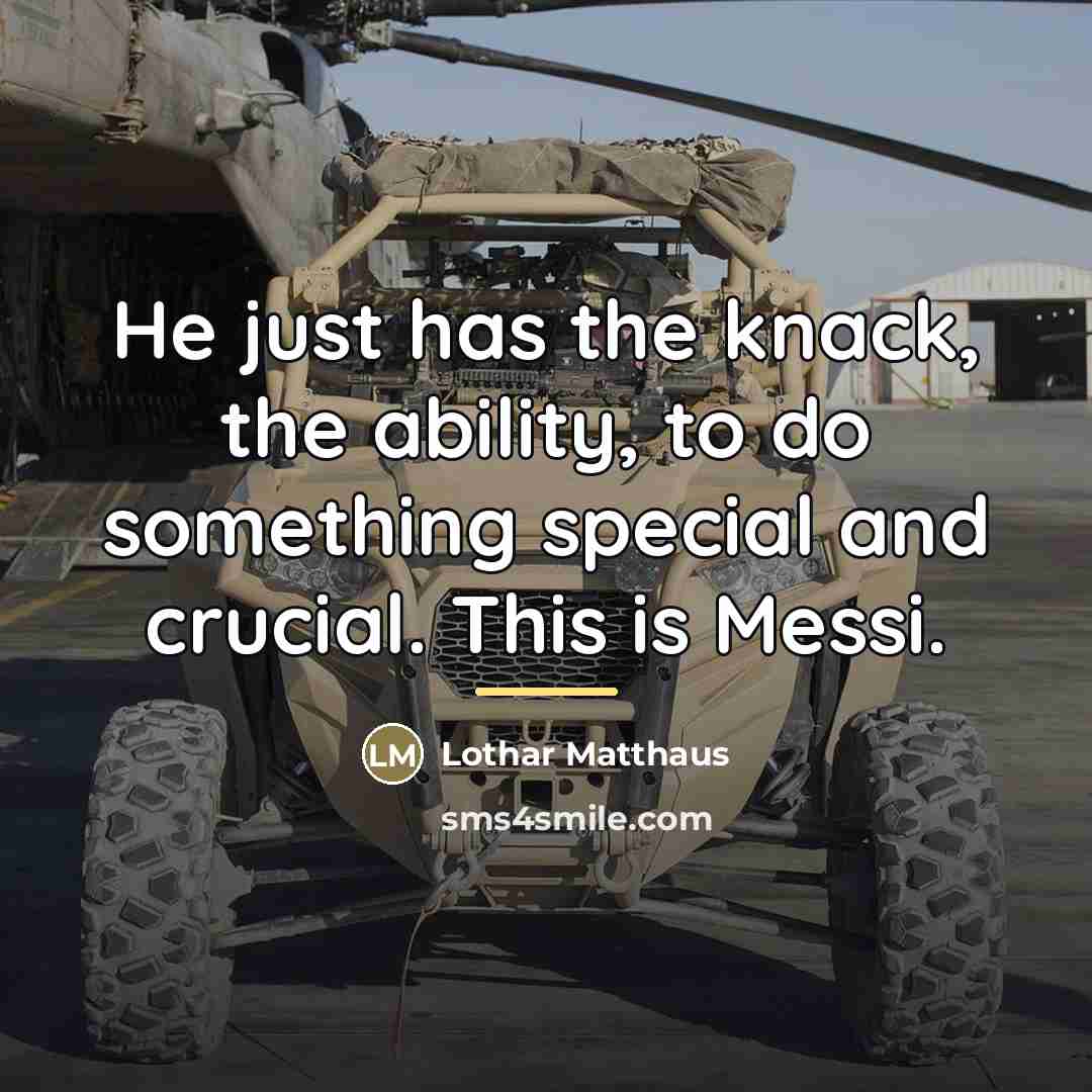 “He just has the knack, the ability, to do something…” quote by Lothar Matthaus