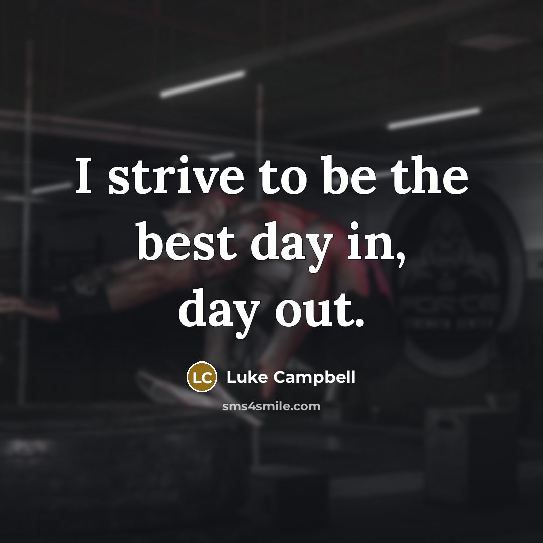 “I strive to be the best day in, day out.…” quote by Luke Campbell