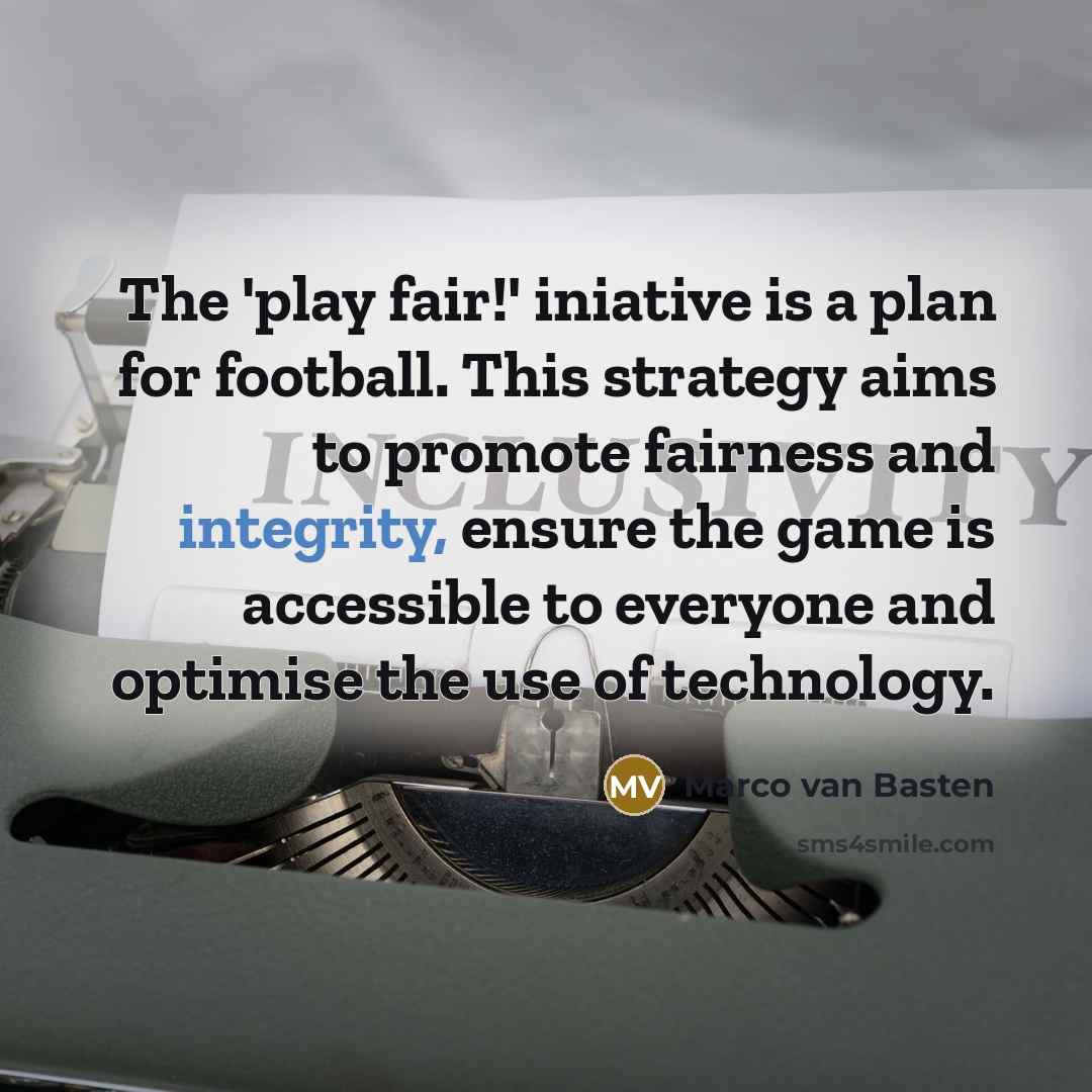 “The 'play fair!' iniative is a plan for football. This…” quote by Marco van Basten
