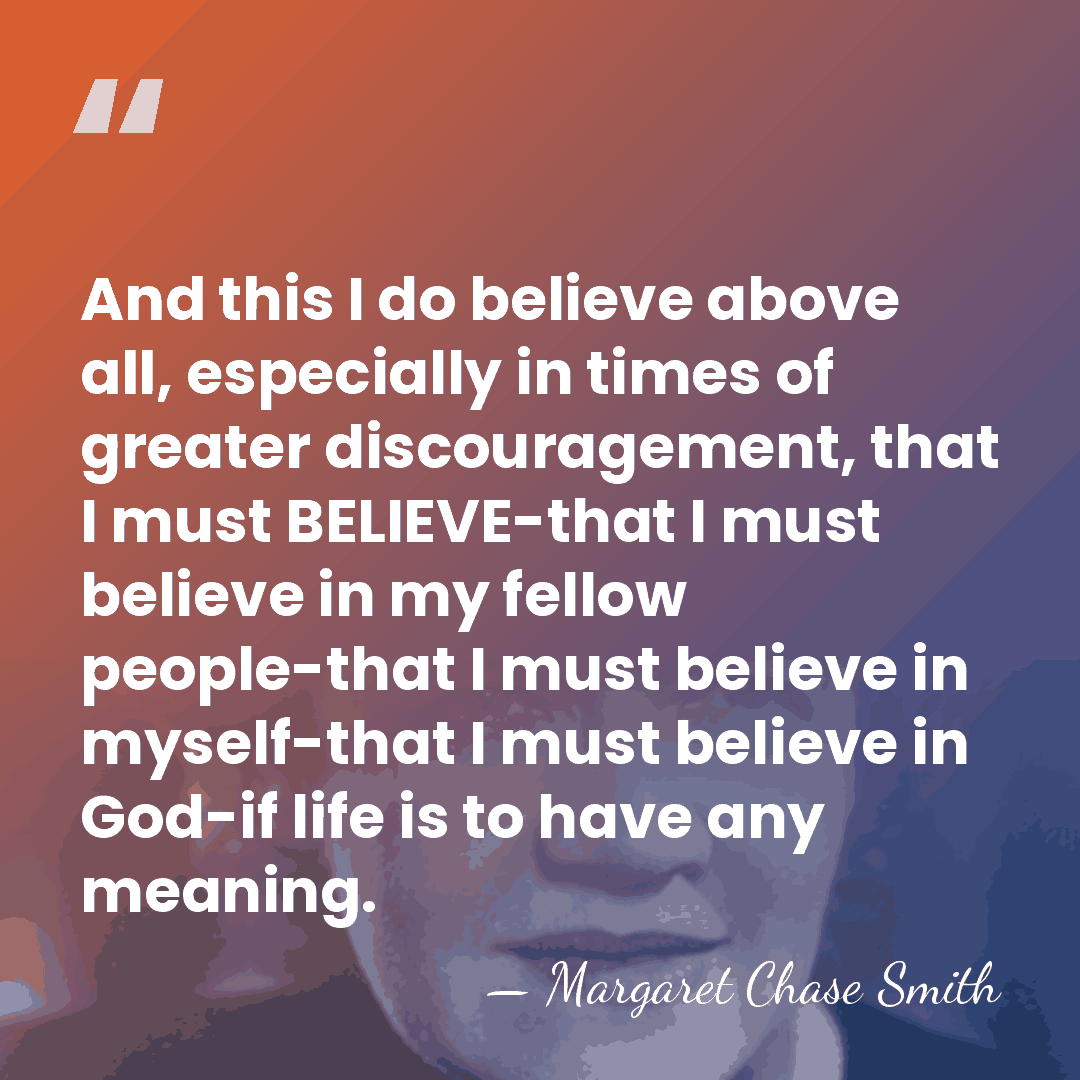 And this I do believe above all, especially in times of greater&hellip; - Margaret Chase Smith
