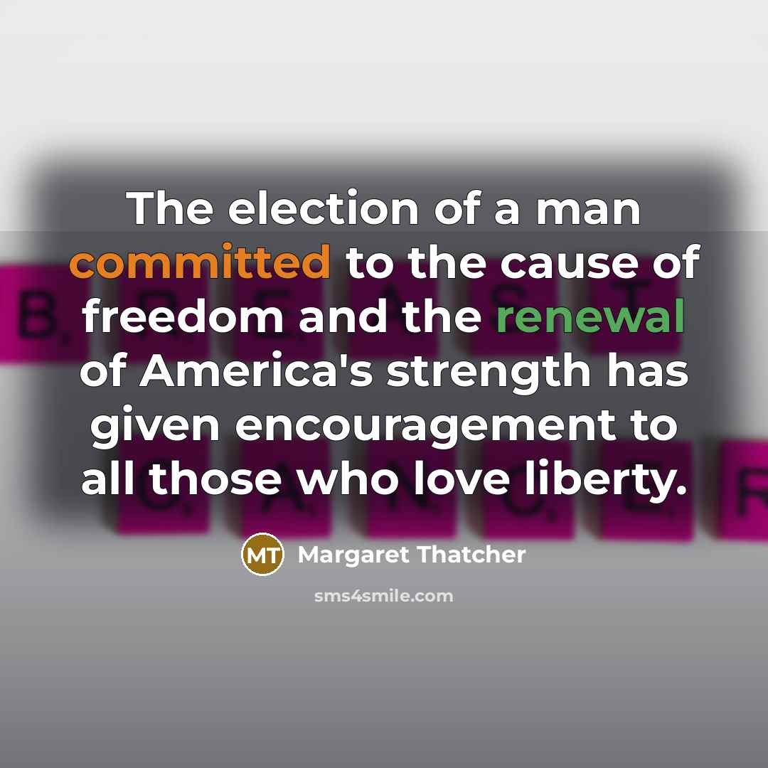 “The election of a man committed to the cause of…” quote by Margaret Thatcher