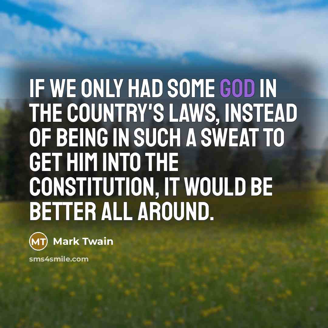 “If we only had some God in the country's laws,…” quote by Mark Twain