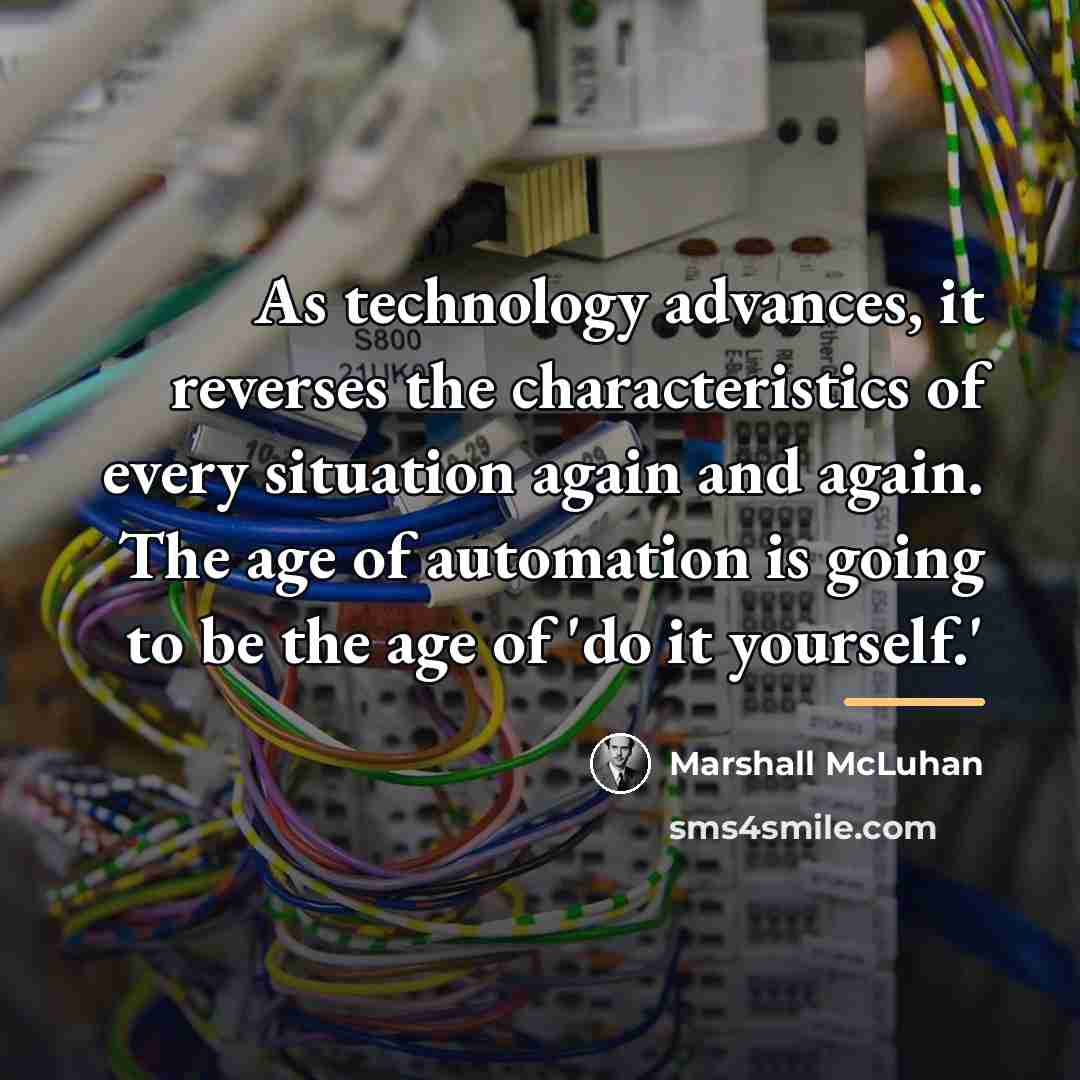 “As technology advances, it reverses the characteristics of every situation…” quote by Marshall McLuhan