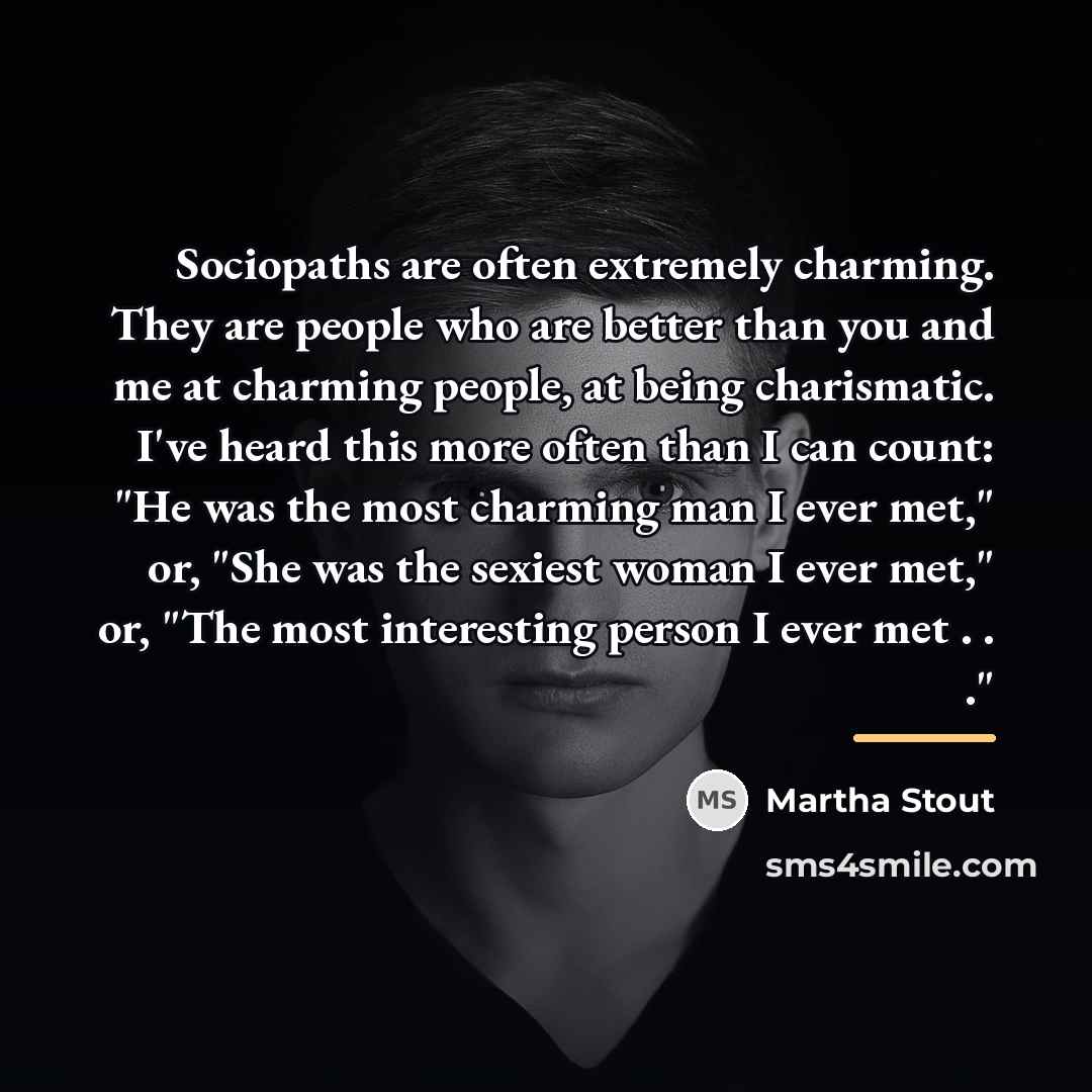 “Sociopaths are often extremely charming. They are people who are…” quote by Martha Stout
