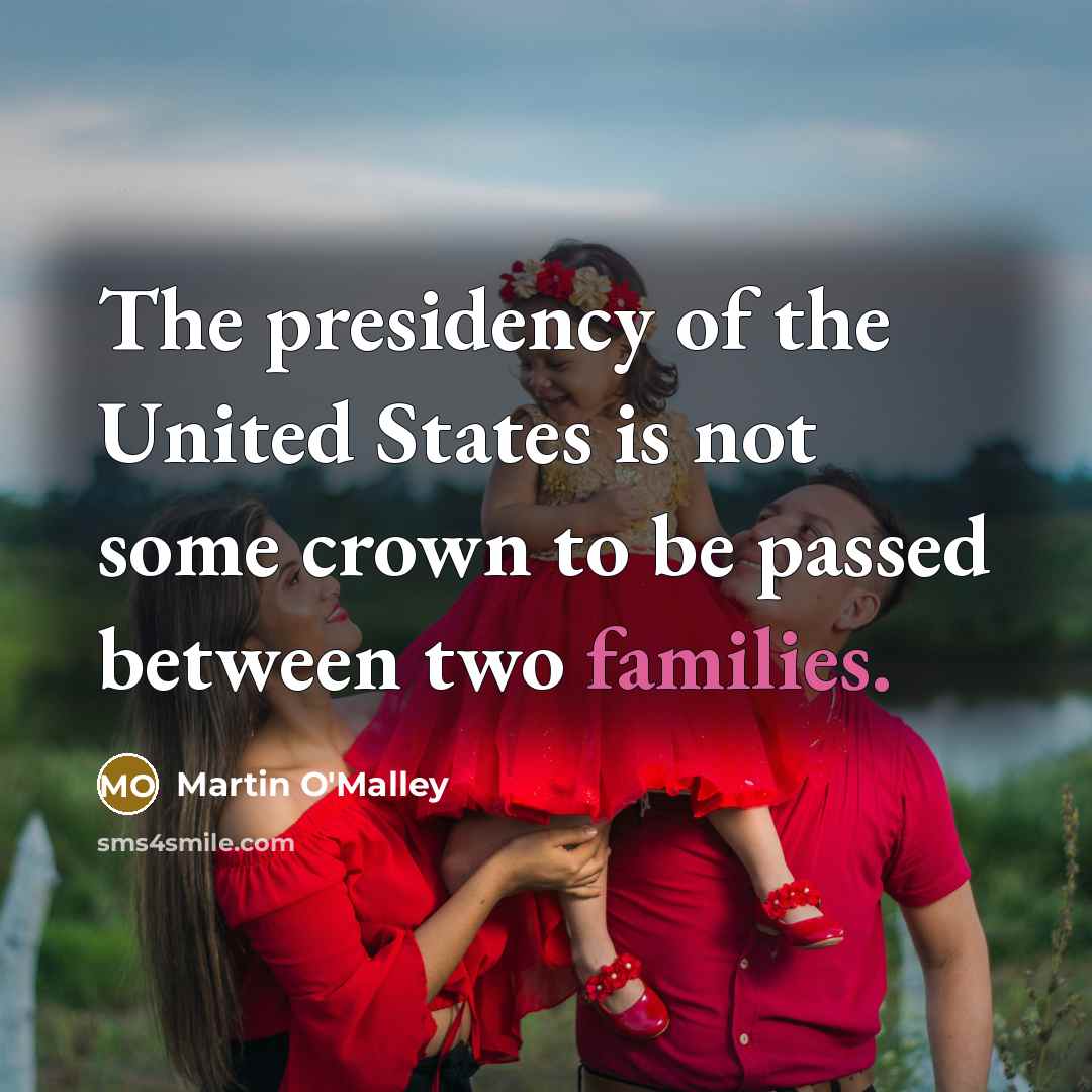“The presidency of the United States is not some crown…” quote by Martin O'Malley