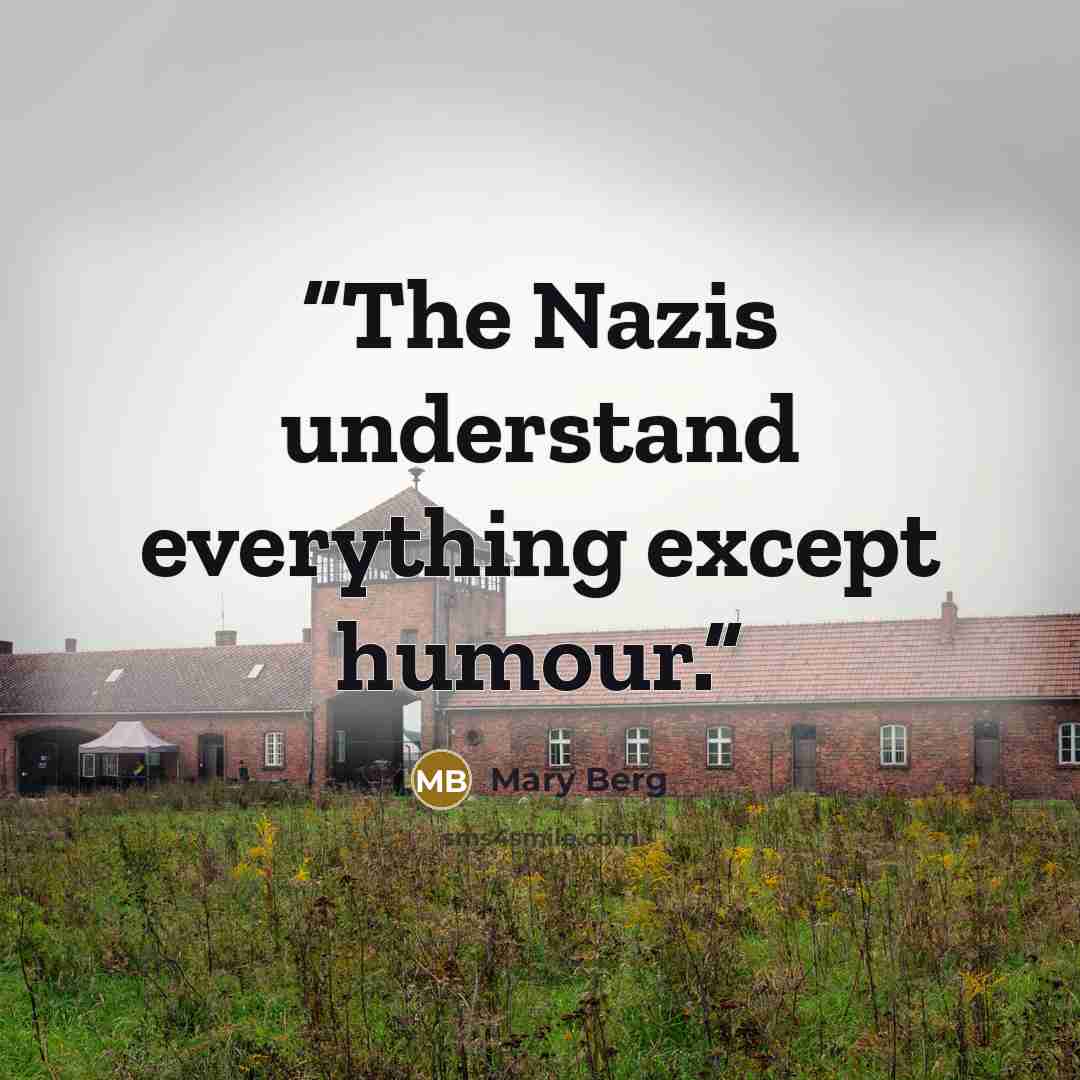 “The Nazis understand everything except humour.” quote by Mary Berg