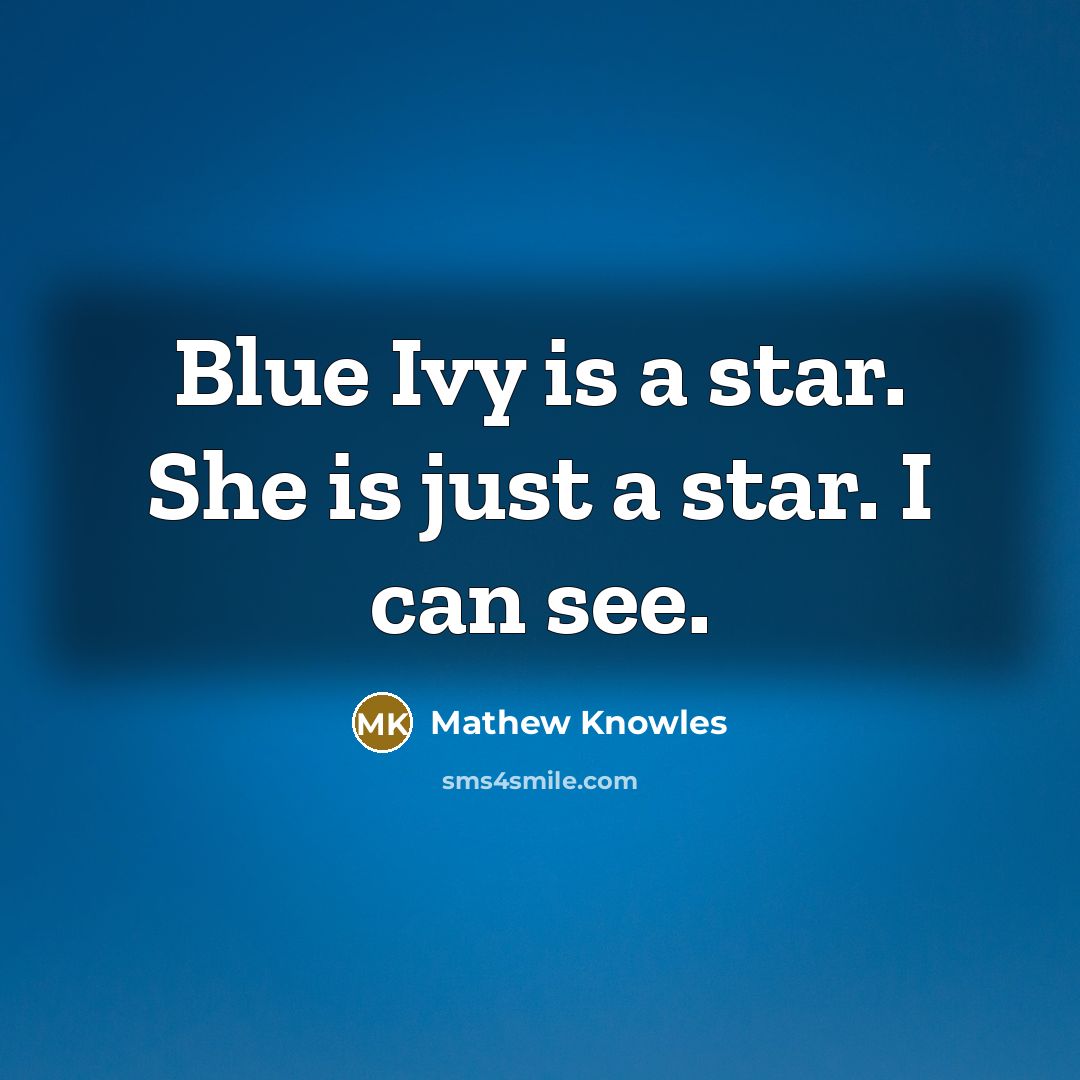 “Blue Ivy is a star. She is just a star.…” quote by Mathew Knowles