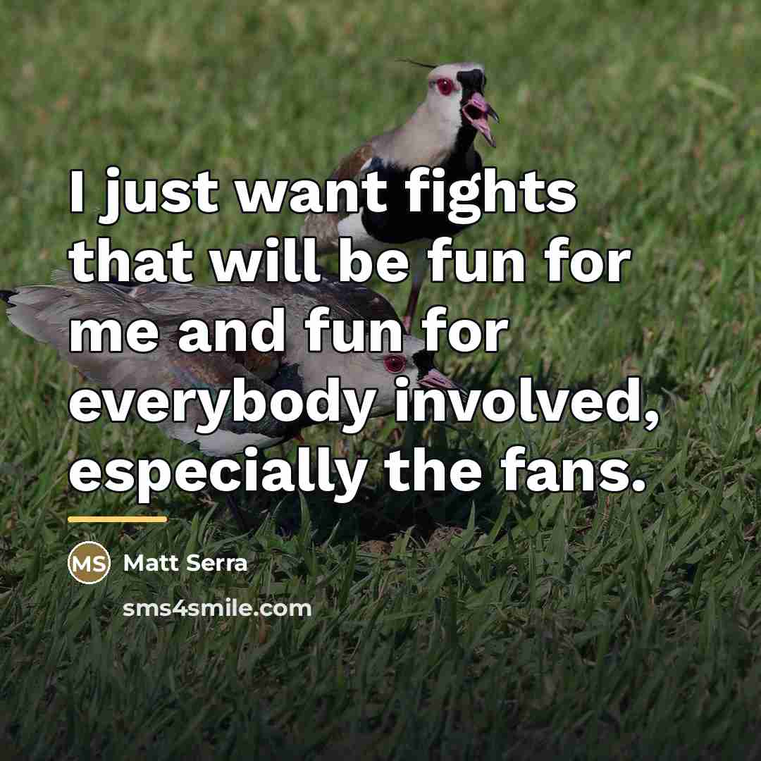 “I just want fights that will be fun for me…” quote by Matt Serra