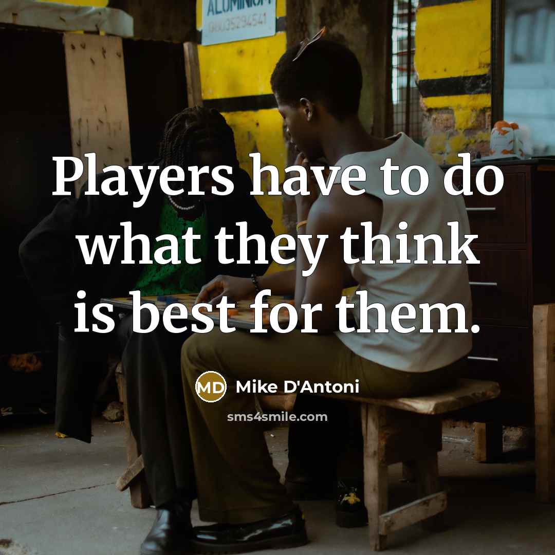 “Players have to do what they think is best for…” quote by Mike D'Antoni