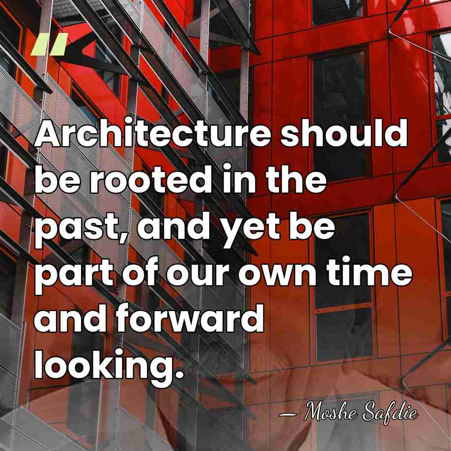 Architecture should be rooted in the past, and yet be part of&hellip; - Moshe Safdie