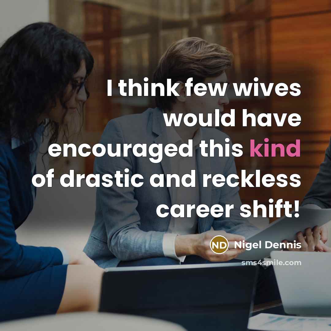“I think few wives would have encouraged this kind of…” quote by Nigel Dennis