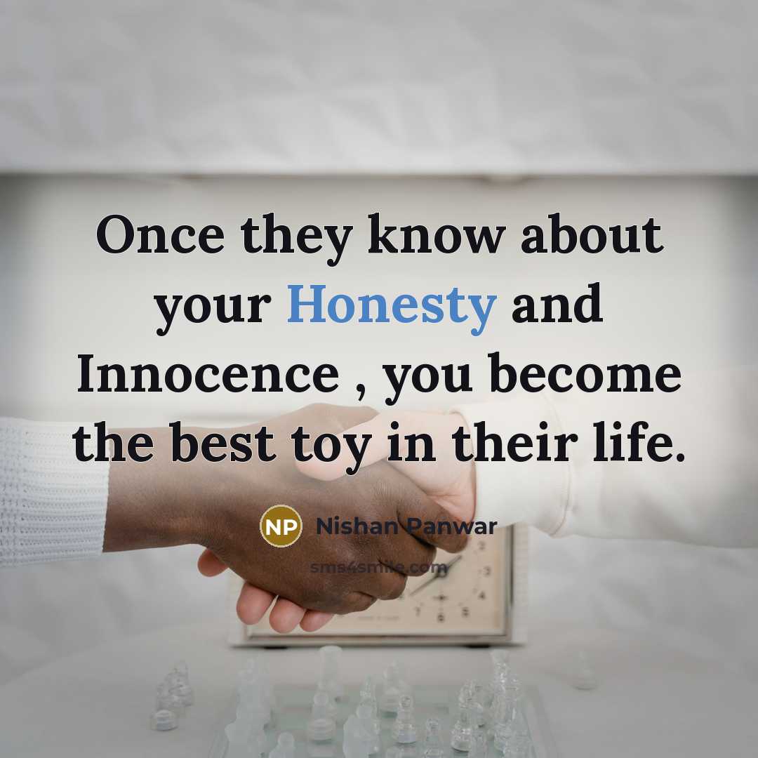 “Once they know about your Honesty and Innocence , you become the best toy in their life.” quote by Nishan Panwar
