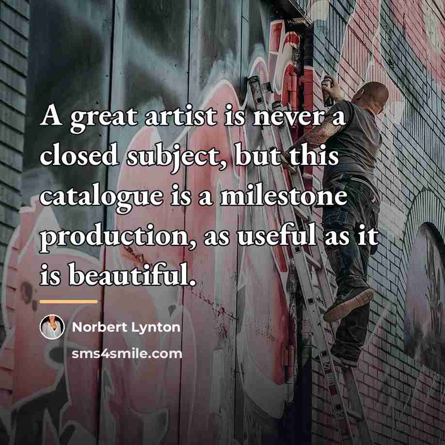 “A great artist is never a closed subject, but this…” quote by Norbert Lynton