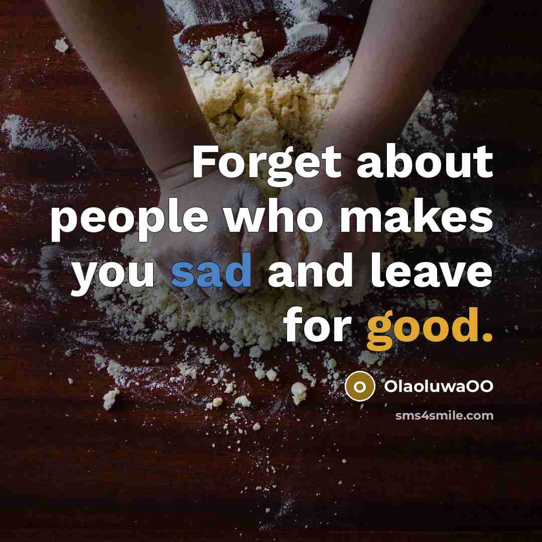 “Forget about people who makes you sad and leave for…” quote by OlaoluwaOO