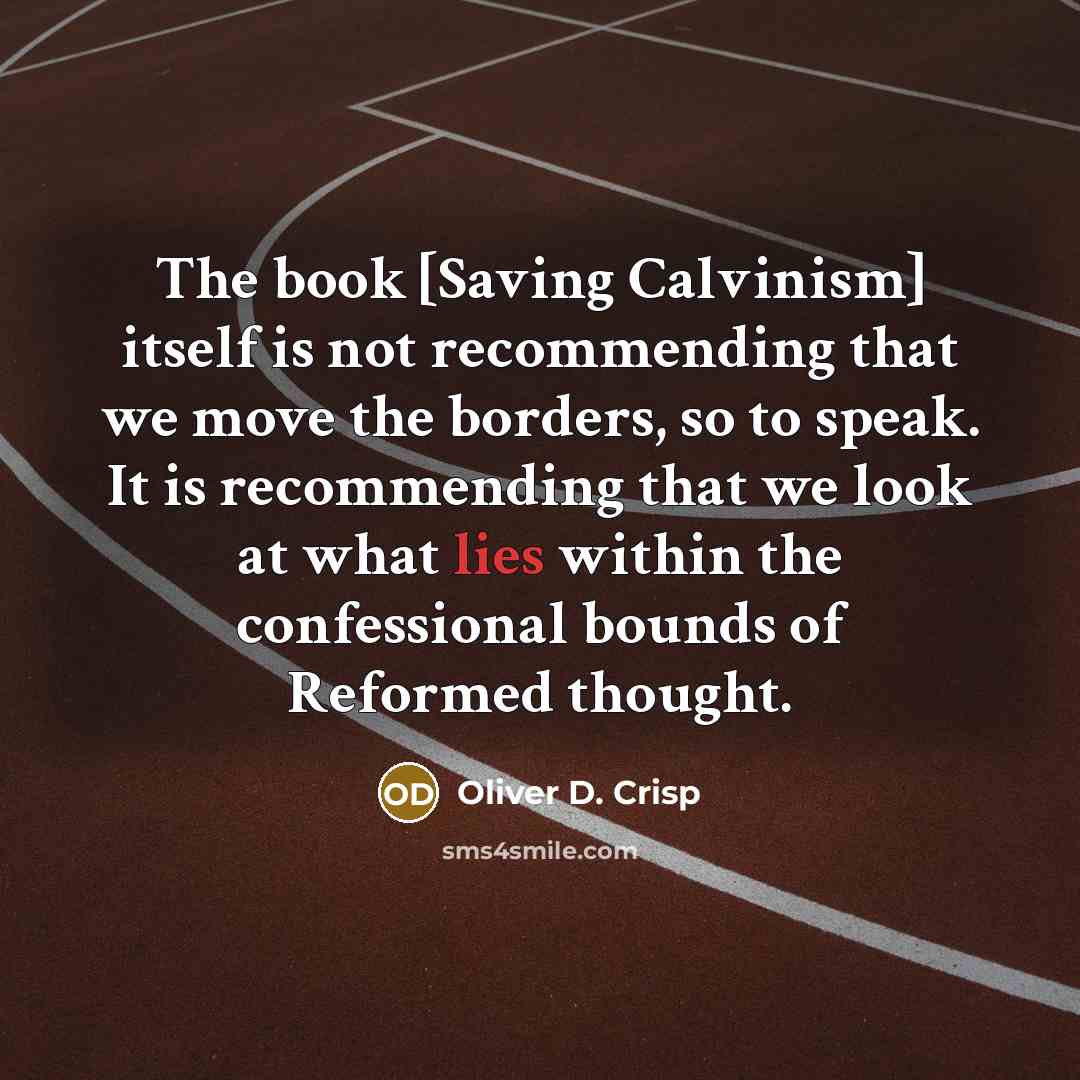“The book [Saving Calvinism] itself is not recommending that we…” quote by Oliver D. Crisp