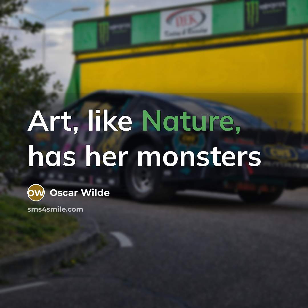 “Art, like Nature, has her monsters…” quote by Oscar Wilde