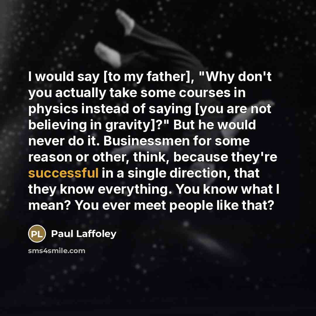 “I would say [to my father], "Why don't you actually…” quote by Paul Laffoley