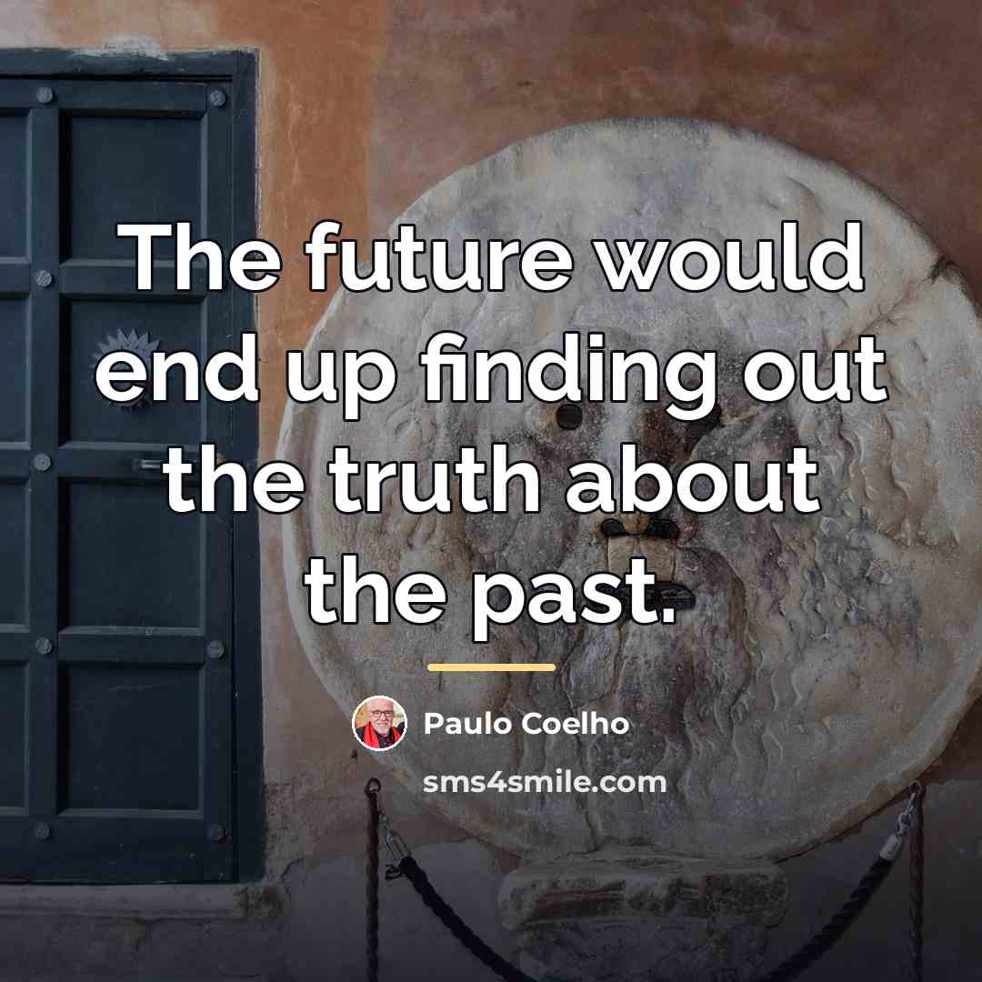“The future would end up finding out the truth about…” quote by Paulo Coelho