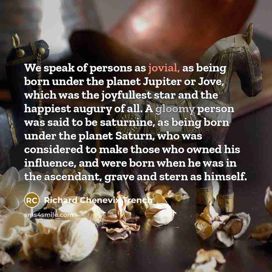 “We speak of persons as jovial, as being born under…” quote by Richard Chenevix Trench