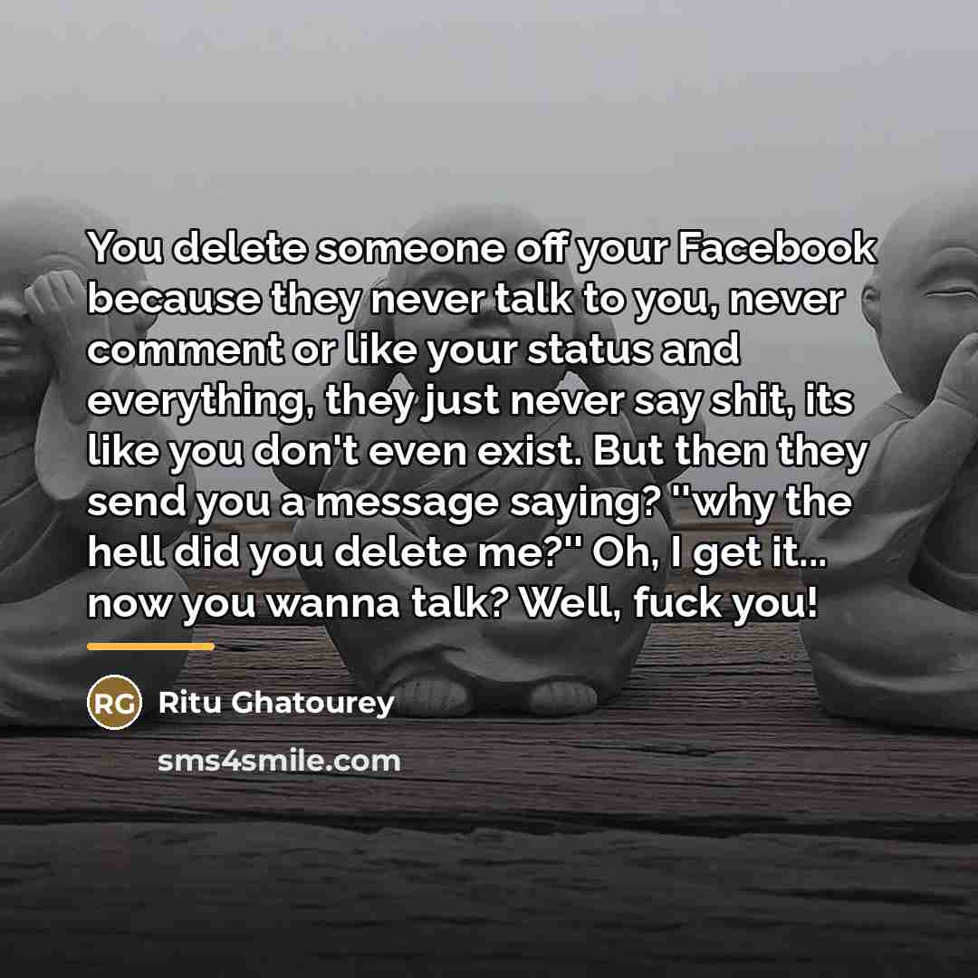 “You delete someone off your Facebook because they never talk…” quote by Ritu Ghatourey