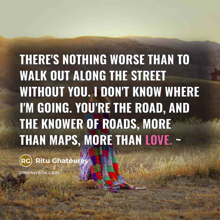 “There's nothing worse than to walk out along the street…” quote by Ritu Ghatourey