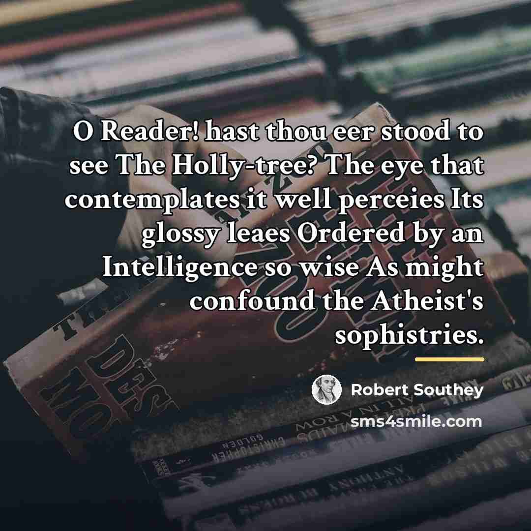 “O Reader! hast thou eer stood to see The Holly-tree?…” quote by Robert Southey