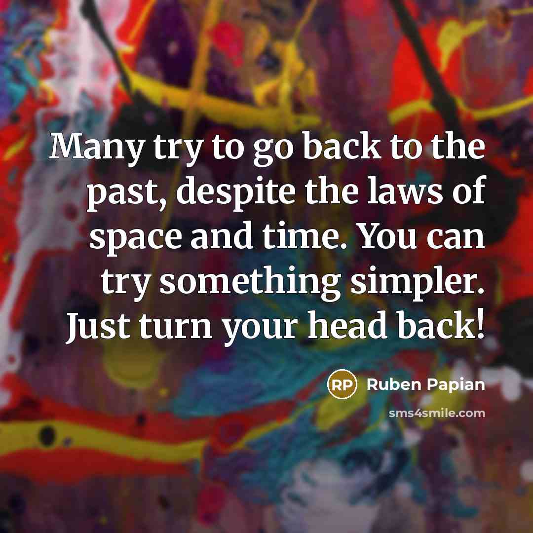 “Many try to go back to the past, despite the…” quote by Ruben Papian