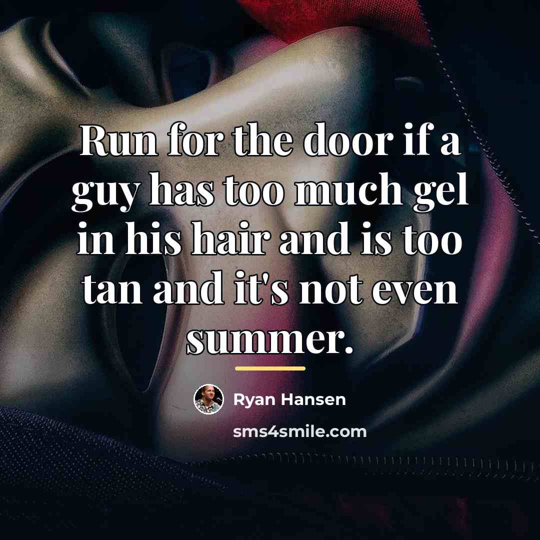“Run for the door if a guy has too much…” quote by Ryan Hansen