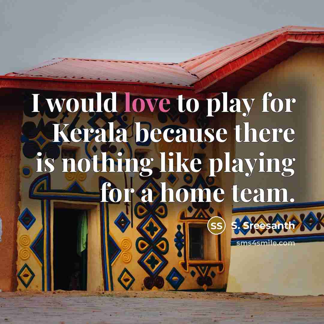 “I would love to play for Kerala because there is…” quote by S. Sreesanth