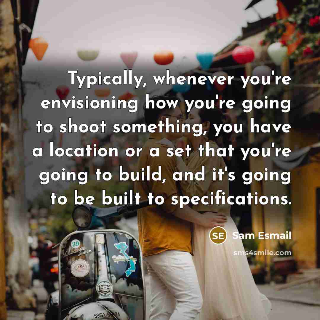 “Typically, whenever you're envisioning how you're going to shoot something,…” quote by Sam Esmail