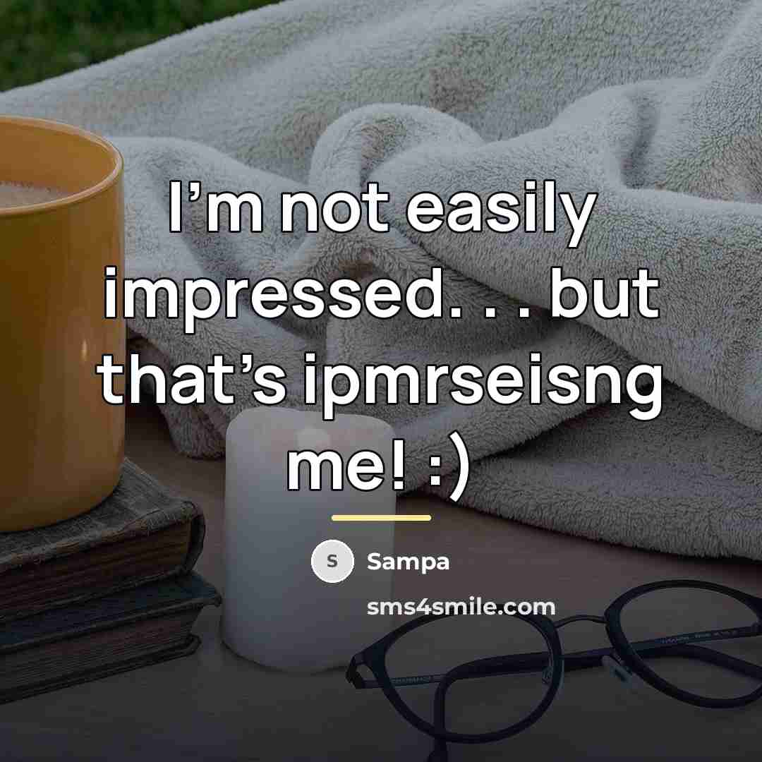 “I'm not easily impressed. . . but that's ipmrseisng me!…” quote by Sampa