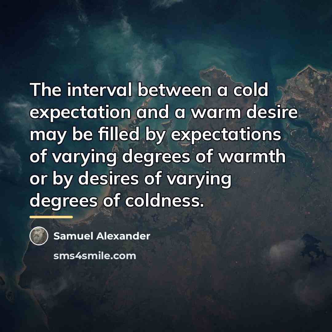“The interval between a cold expectation and a warm desire…” quote by Samuel Alexander