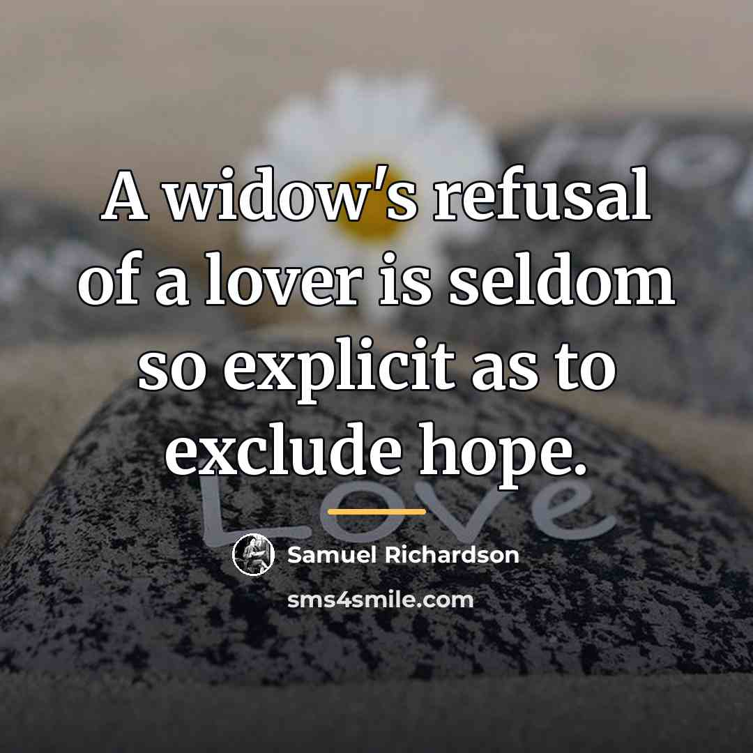 “A widow's refusal of a lover is seldom so explicit…” quote by Samuel Richardson