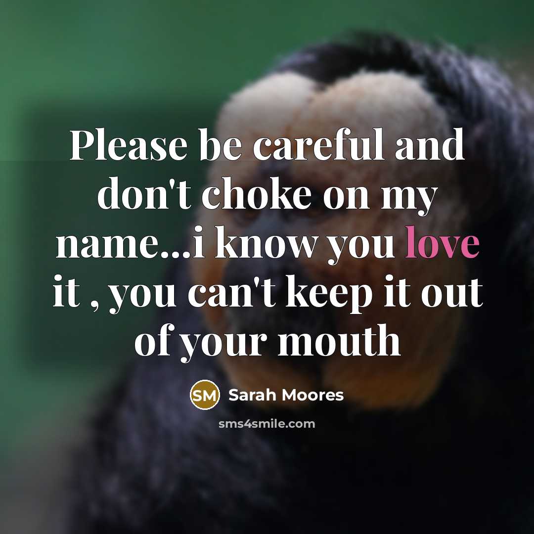 “Please be careful and don't choke on my name...i know…” quote by Sarah Moores