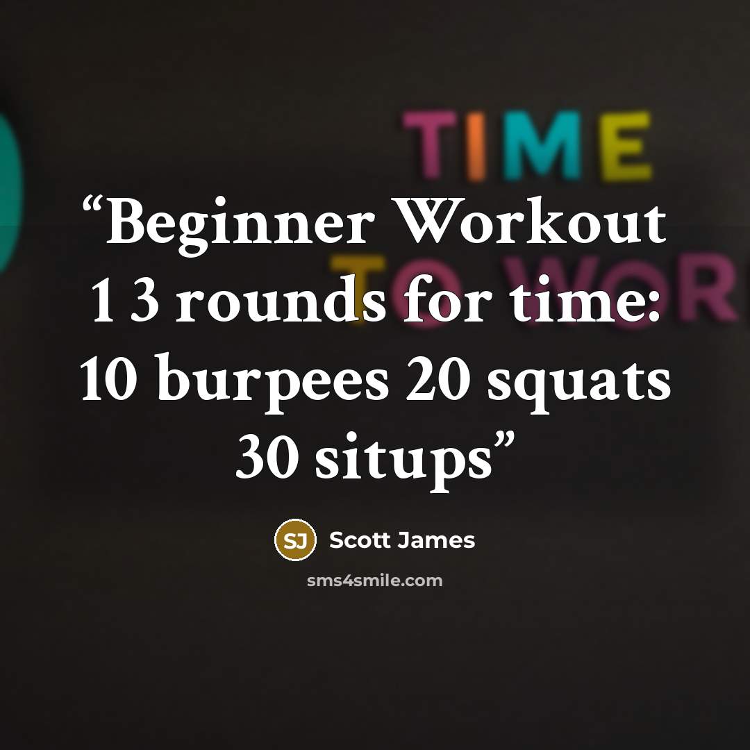 “Beginner Workout 1 3 rounds for time: 10 burpees 20 squats 30 situps” quote by Scott James