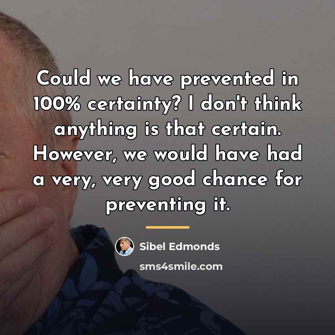 “Could we have prevented in 100% certainty? I don't think…” quote by Sibel Edmonds