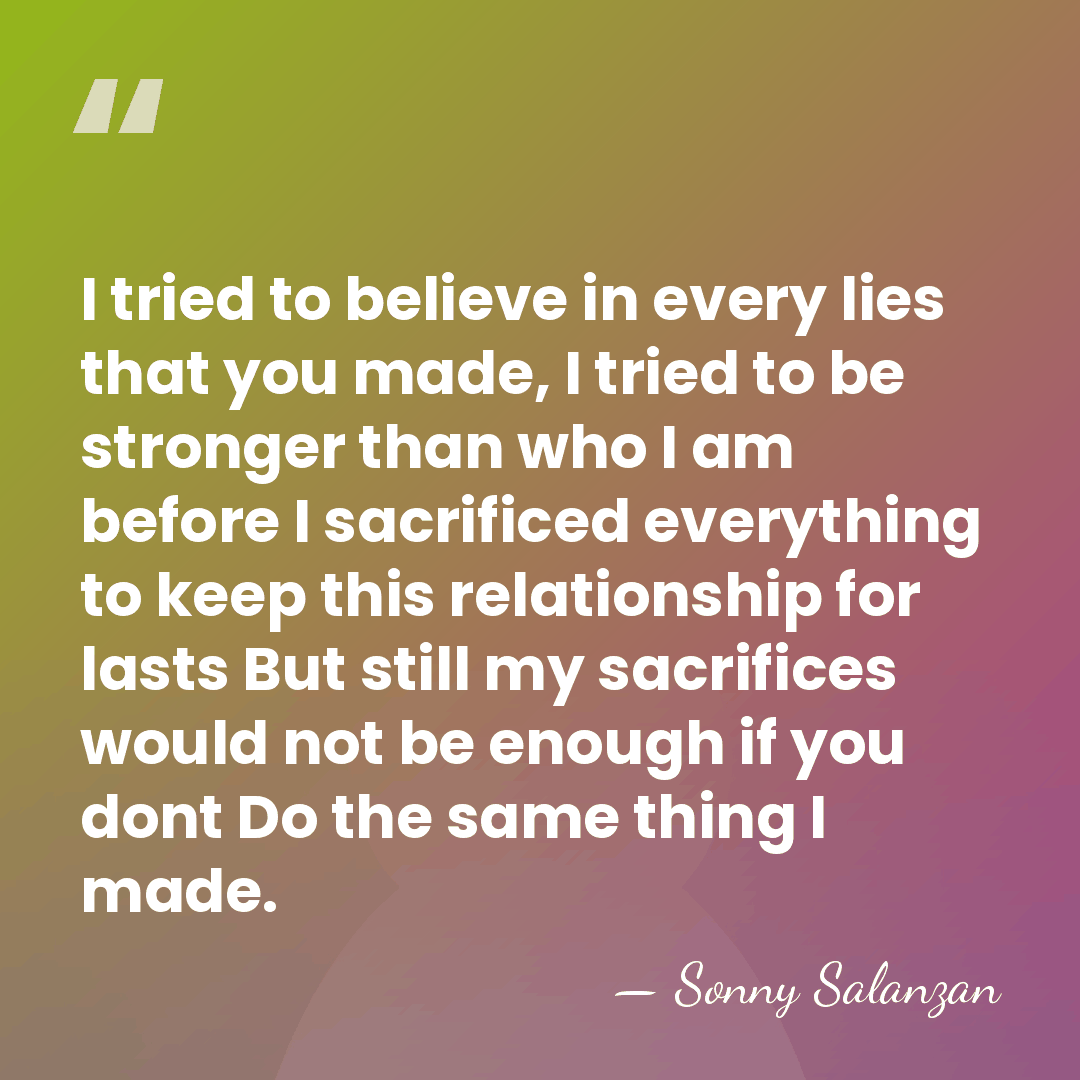 I tried to believe in every lies that you made, I tried&hellip; - Sonny Salanzan
