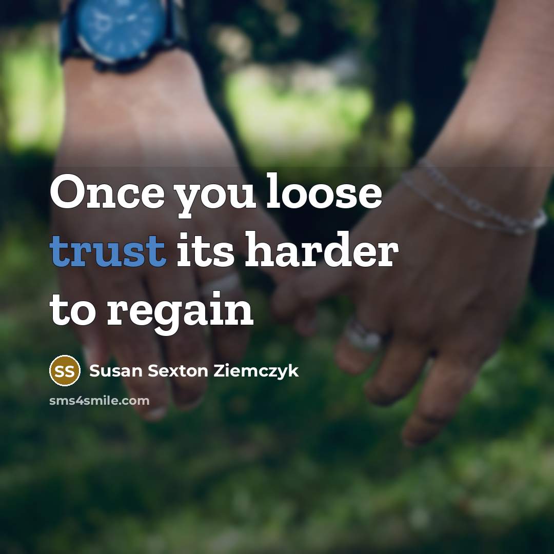 “Once you loose trust its harder to regain…” quote by Susan Sexton Ziemczyk
