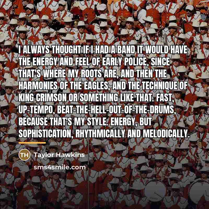 “I always thought if I had a band it would…” quote by Taylor Hawkins