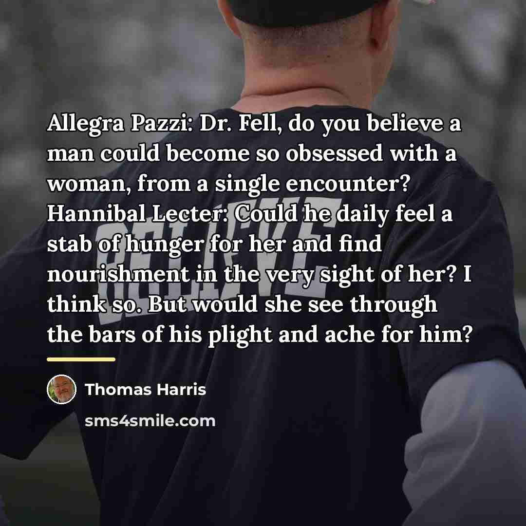 “Allegra Pazzi: Dr. Fell, do you believe a man could…” quote by Thomas Harris