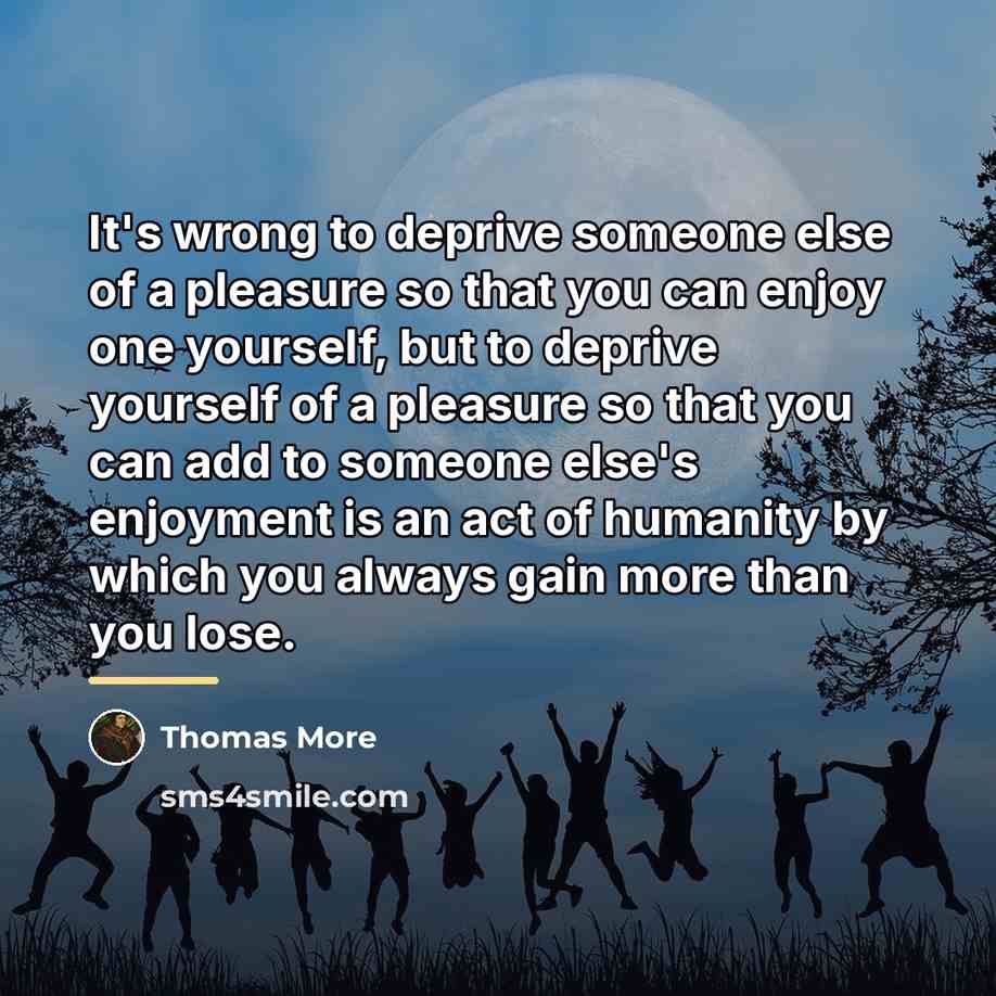 “It's wrong to deprive someone else of a pleasure so…” quote by Thomas More