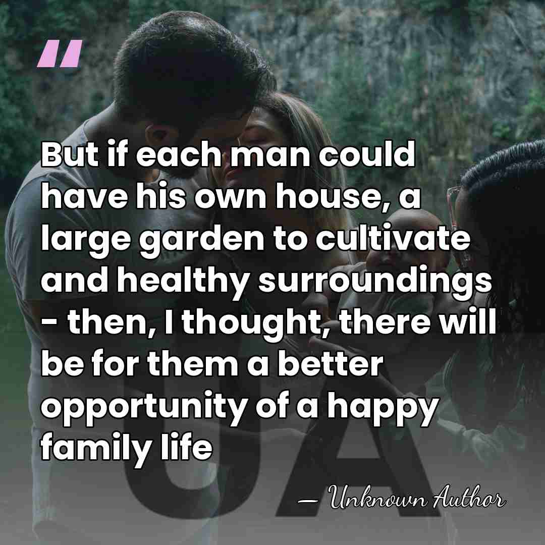 But if each man could have his own house, a large garden&hellip; - George Cadbury