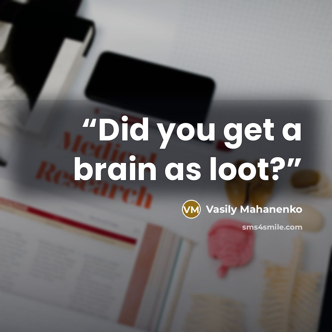 “Did you get a brain as loot?” quote by Vasily Mahanenko